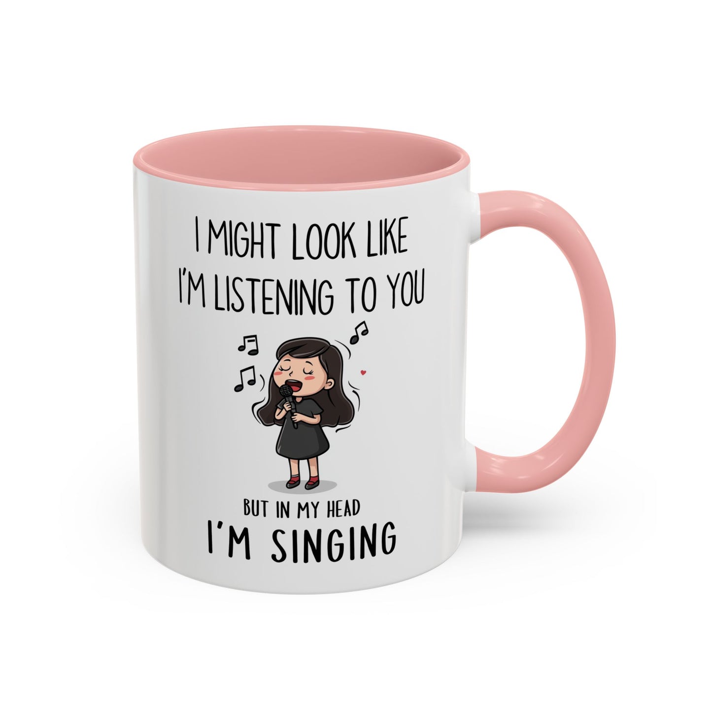 Cute Singer Mug – “I Might Look Like I’m Listening to You… But in My Head I’m Singing” – Custom Made Music Lover Coffee Cup
