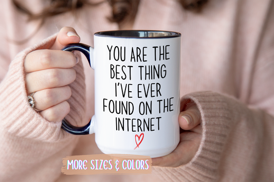 Romantic Mug – “You Are The Best Thing I’ve Ever Found On The Internet” | Cute Couple Gift, Valentine’s Day Mug, Anniversary Coffee Cup