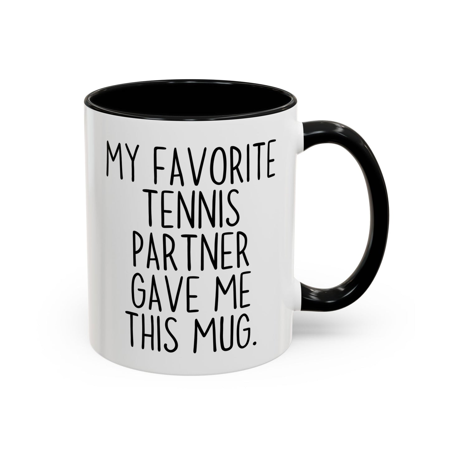 Funny Tennis Partner Mug – “My Favorite Tennis Partner Gave Me This Mug” – Custom Made Tennis Gift – Cute Partner Appreciation Mug