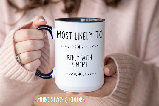 Most Likely To Reply With A Meme Mug | Funny Office Coffee Cup | Custom Made Coworker Gift
