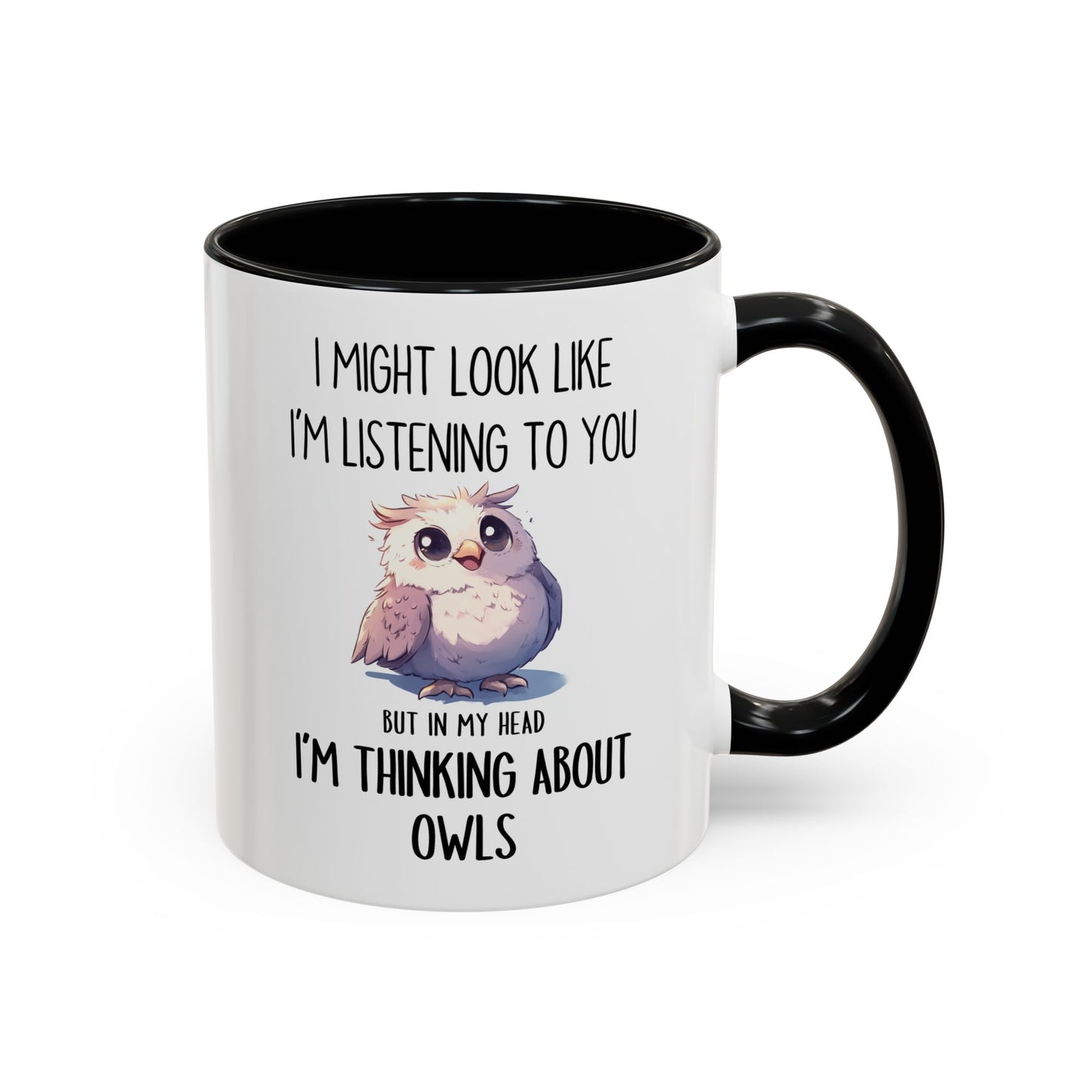 I Might Look Like I’m Listening Funny Owl Mug | Cute Owl Lover Coffee Cup | Custom Made Gift for Her or Him