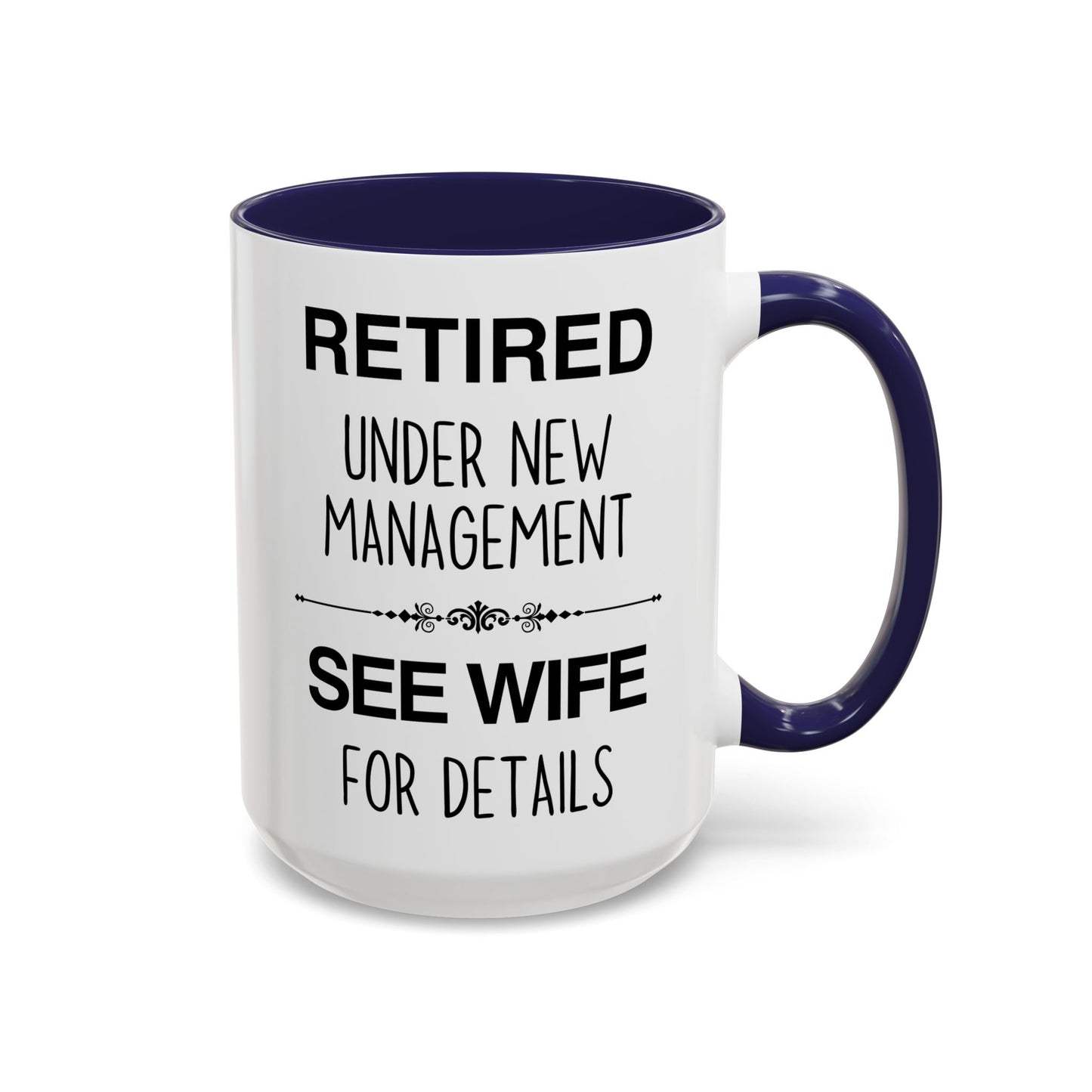 Retired Under New Management See Wife for Details Mug | Funny Retirement Mug | Custom Made Gift for Retirees