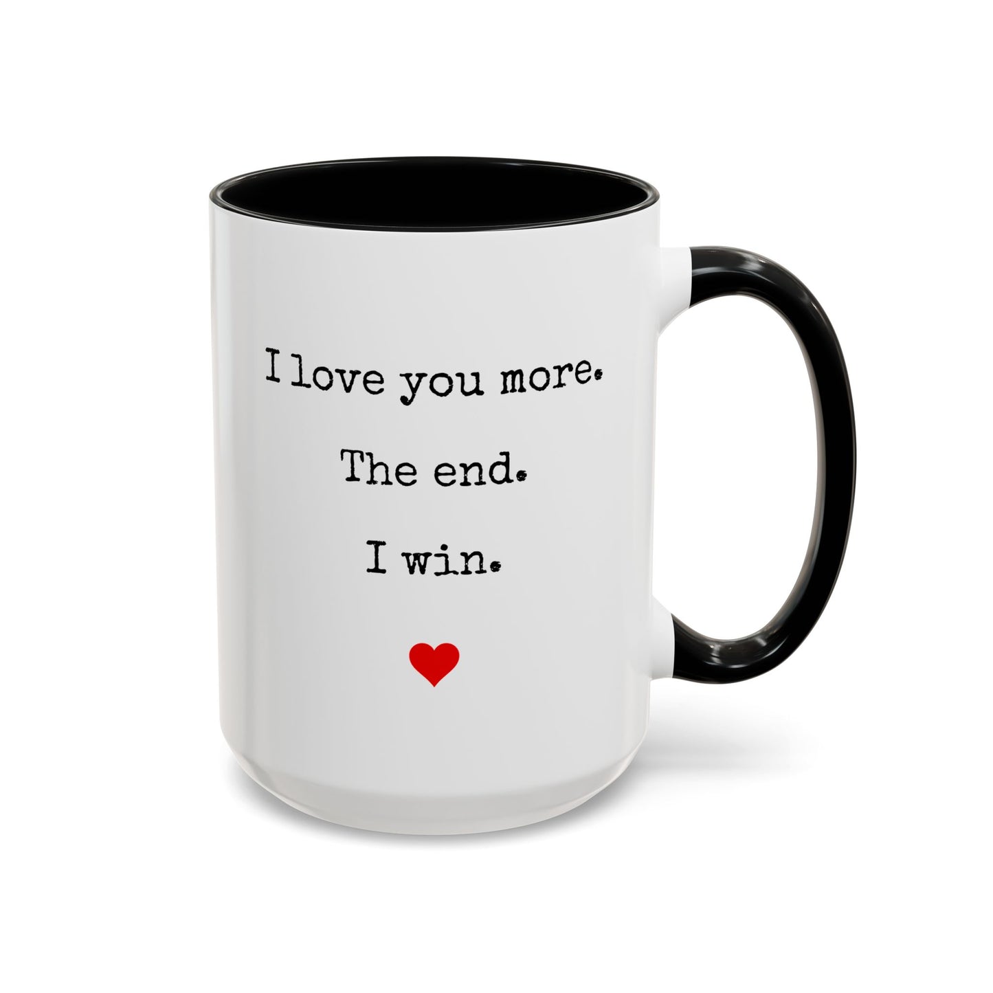 “I Love You More. The End. I Win.” Custom Made Mug | Funny Romantic Coffee Cup for Couples, Anniversary or Valentine’s Day Gift