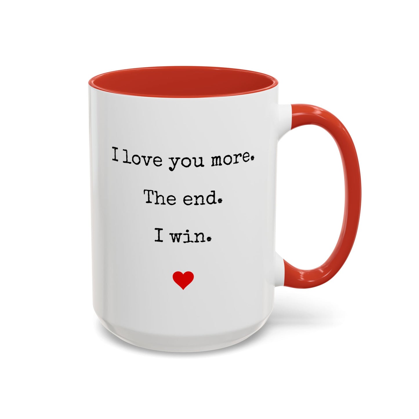 “I Love You More. The End. I Win.” Custom Made Mug | Funny Romantic Coffee Cup for Couples, Anniversary or Valentine’s Day Gift