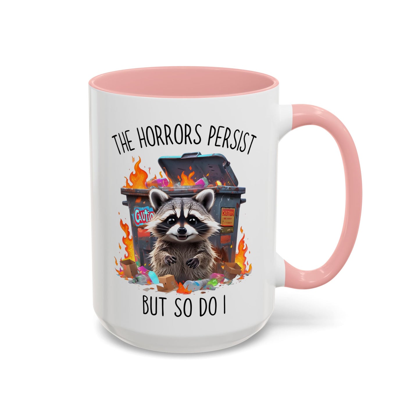 The Horrors Persist But So Do I Mug – Funny Raccoon Dumpster Fire Coffee Cup