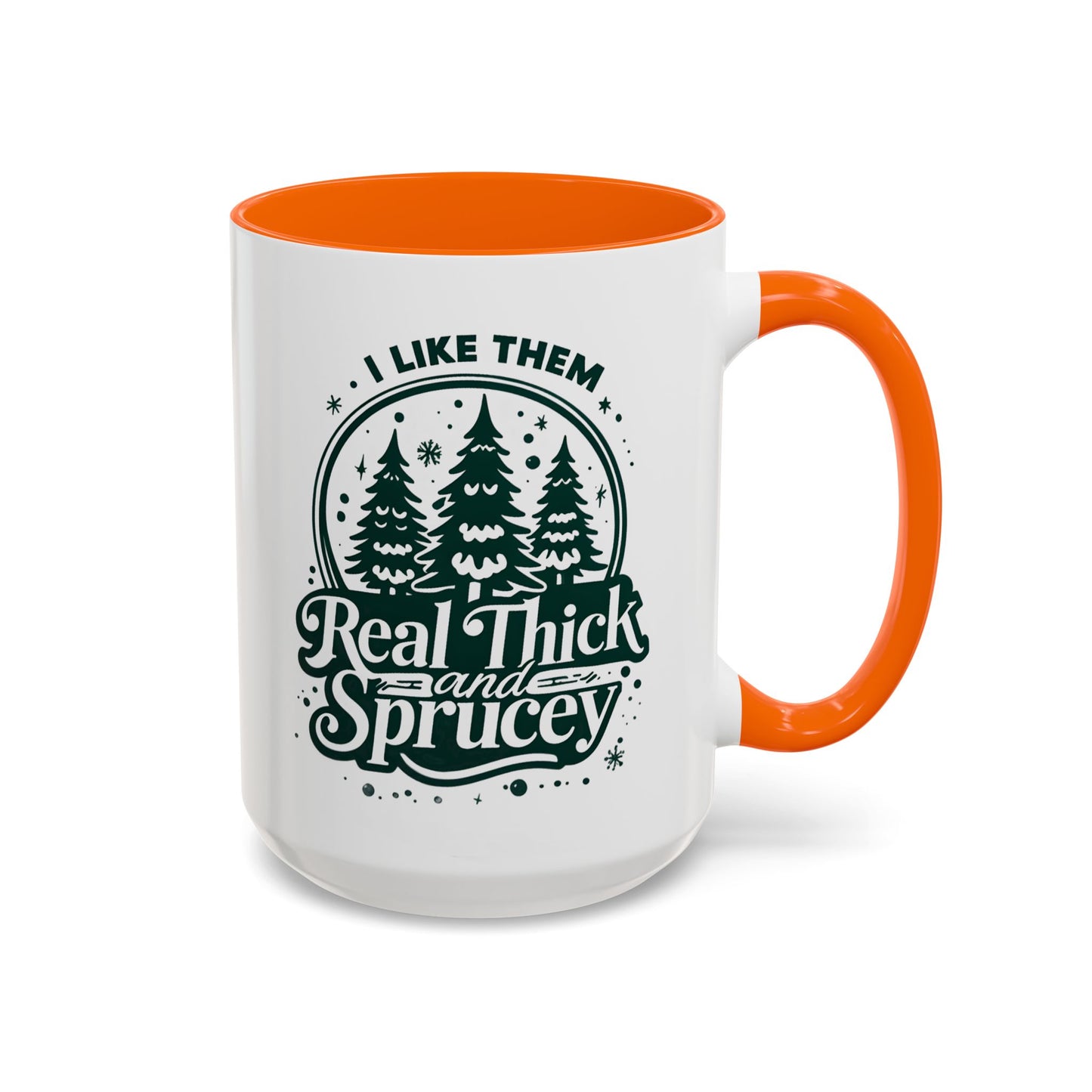 I Like Them Real Thick and Sprucey Mug | Funny Christmas Tree Humor Cup | Custom Made Holiday Gift