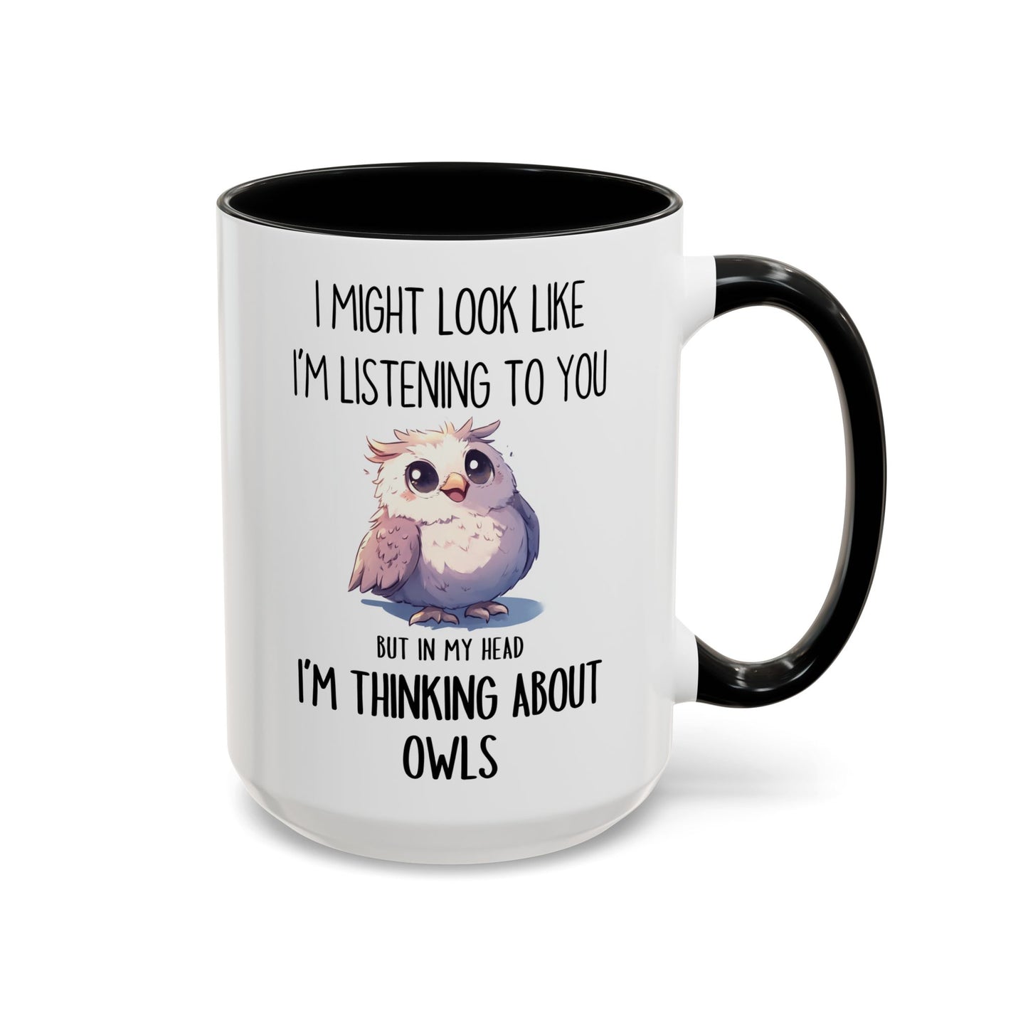 I Might Look Like I’m Listening Funny Owl Mug | Cute Owl Lover Coffee Cup | Custom Made Gift for Her or Him