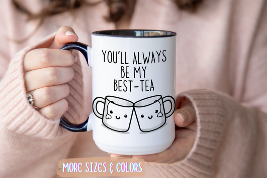 You’ll Always Be My Best-Tea Mug | Cute Friendship Gift | Custom Made Tea Lover Coffee Cup
