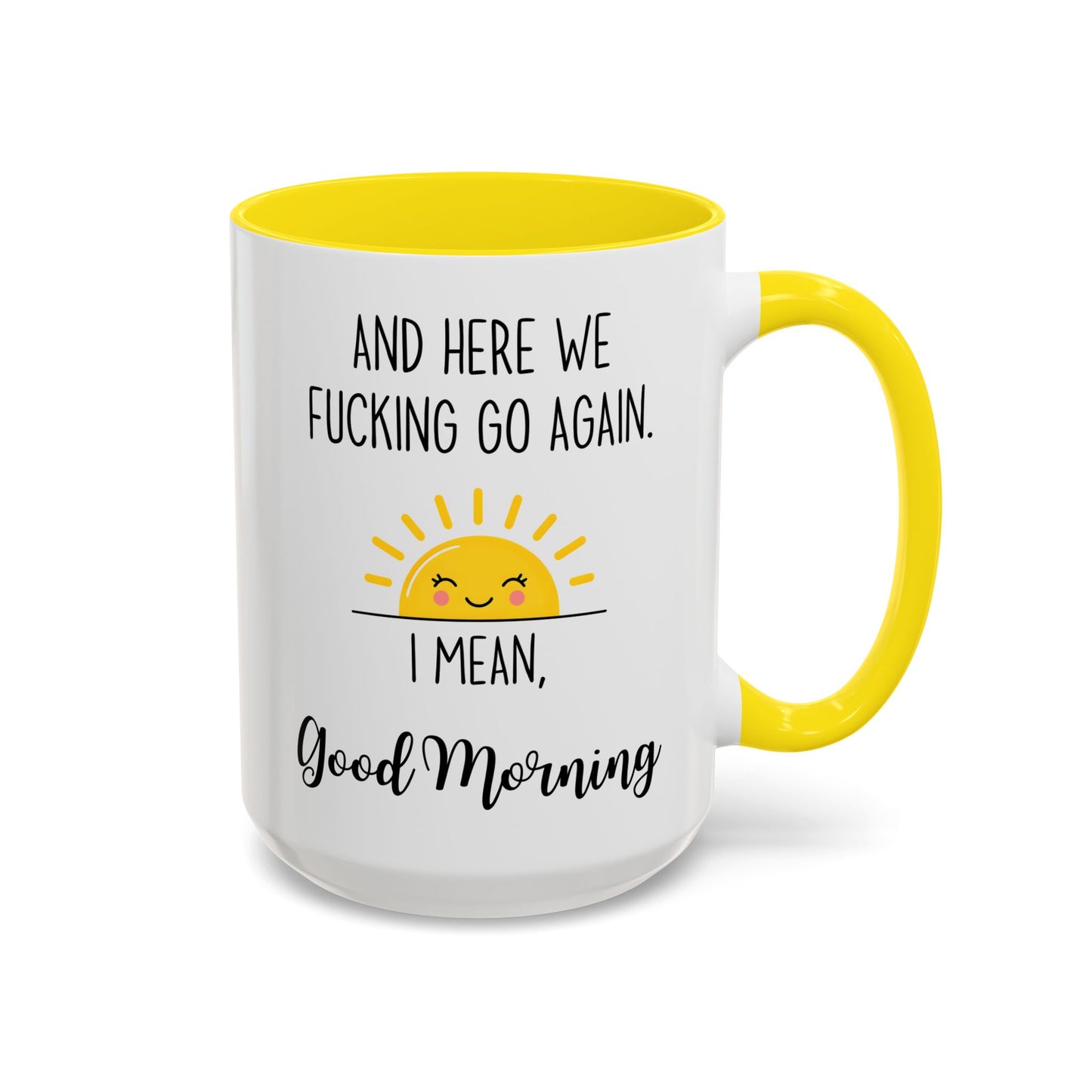 Funny Morning Mug – “And Here We Go Again... I Mean, Good Morning” | Sarcastic Coffee Cup, Adult Humor Gift, Office Mug