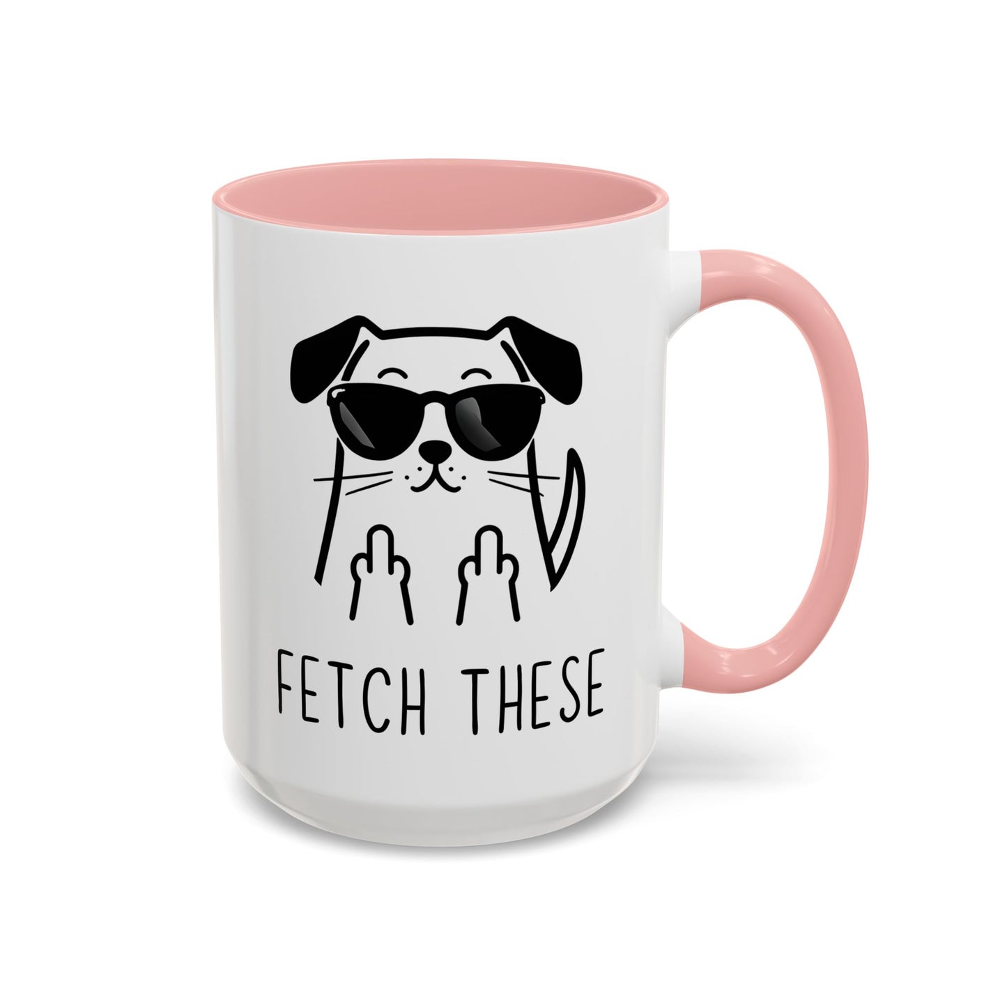 Fetch These Mug | Funny Dog Lover Coffee Cup | Custom Made Sarcastic Pet Gift