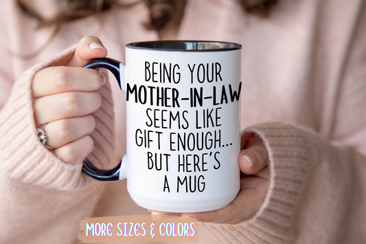 Being Your Mother-In-Law Seems Like Gift Enough Mug | Funny Mother-In-Law Gift | Custom Made Coffee Cup