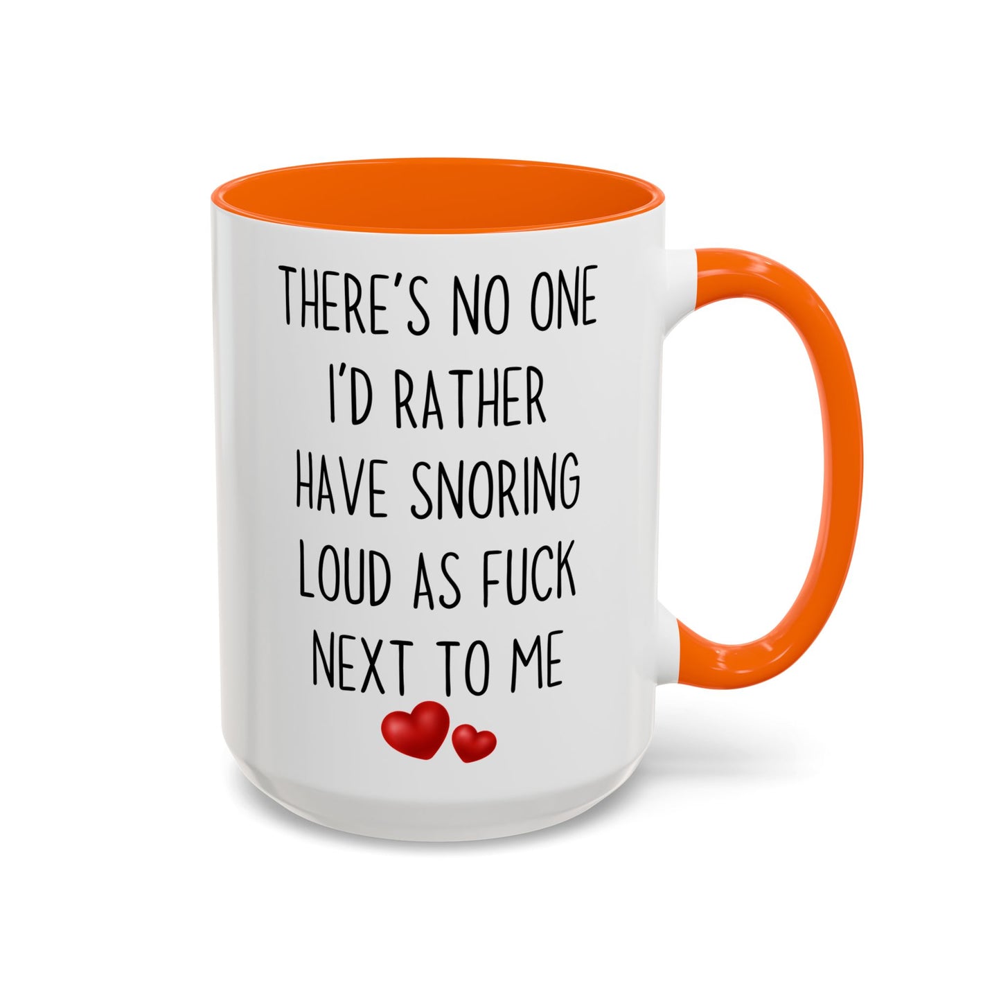 There’s No One I’d Rather Have Snoring Loud As F*ck Next To Me Mug – Funny Couples Coffee Cup