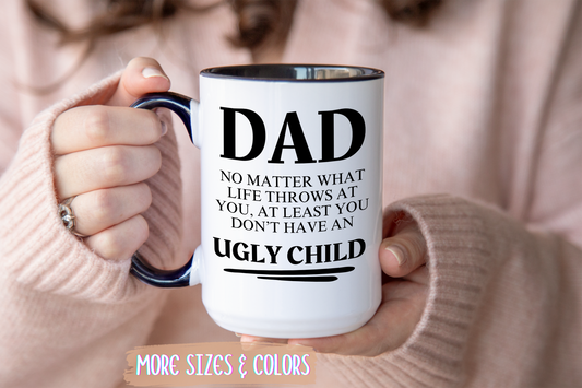 Funny Dad Mug – “At Least You Don’t Have an Ugly Child” | Sarcastic Father’s Day Coffee Cup Gift from Son or Daughter