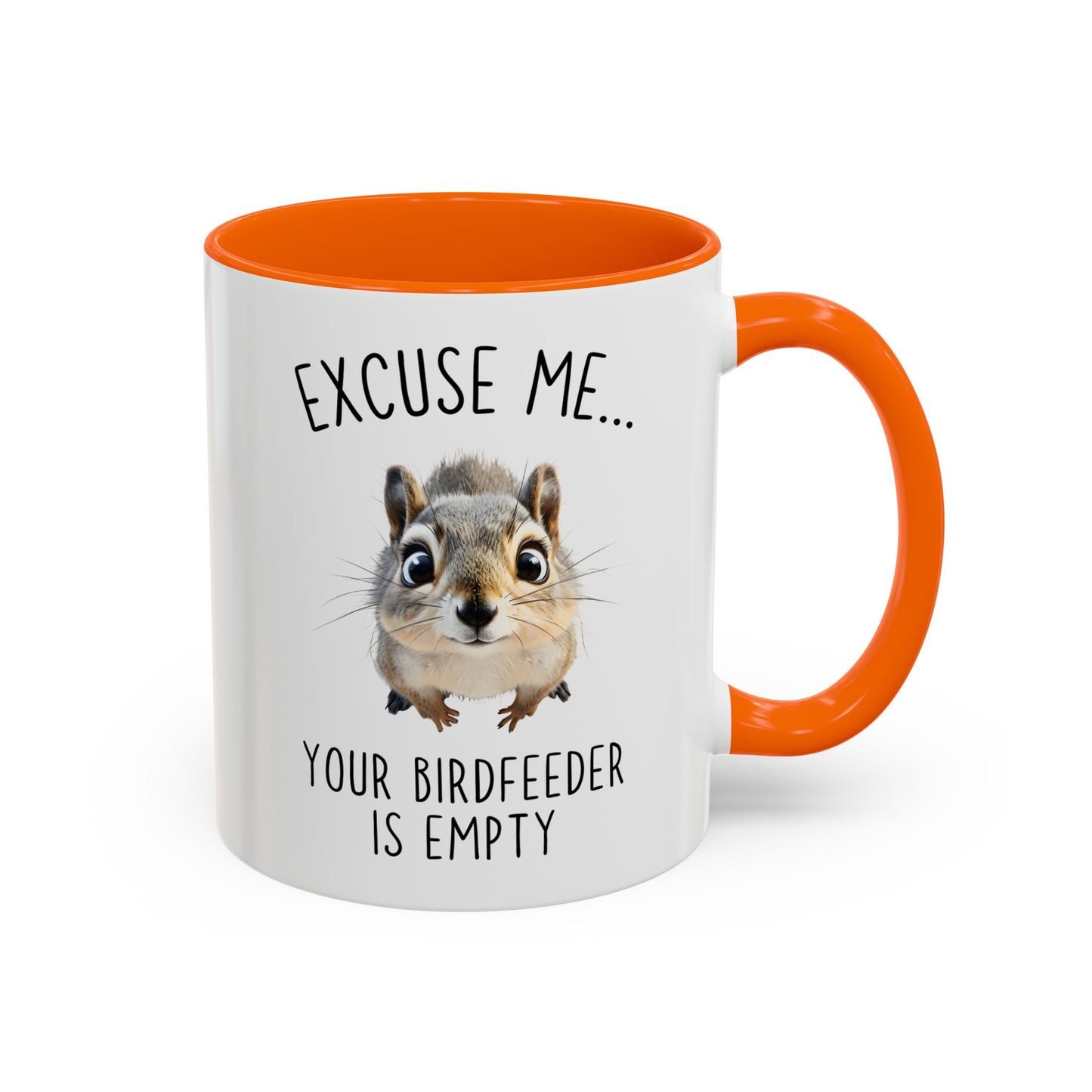 Excuse Me… Your Birdfeeder Is Empty Mug | Funny Squirrel Coffee Cup | Custom Made Gift for Animal & Nature Lovers
