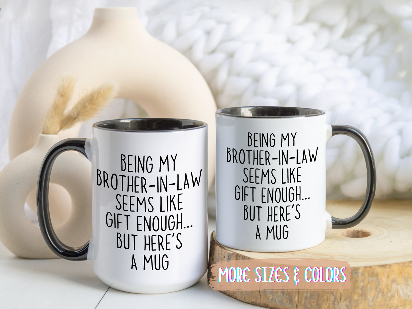 Being My Brother-In-Law Seems Like Gift Enough Mug | Funny Brother-In-Law Gift | Custom Made Coffee Cup