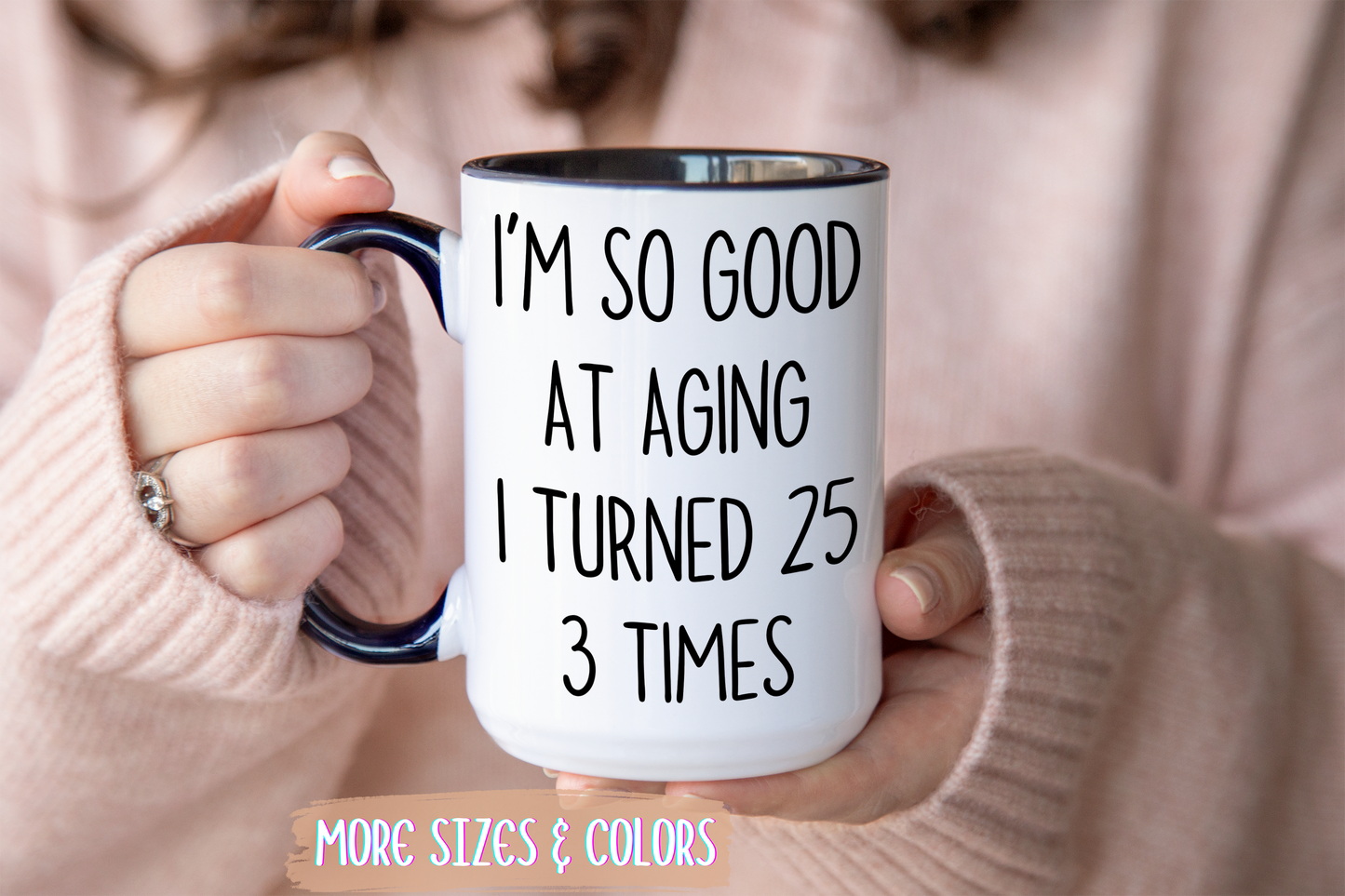 I’m So Good at Aging I Turned 25 Three Times Mug | Funny Birthday Gift | Custom Made Coffee Cup