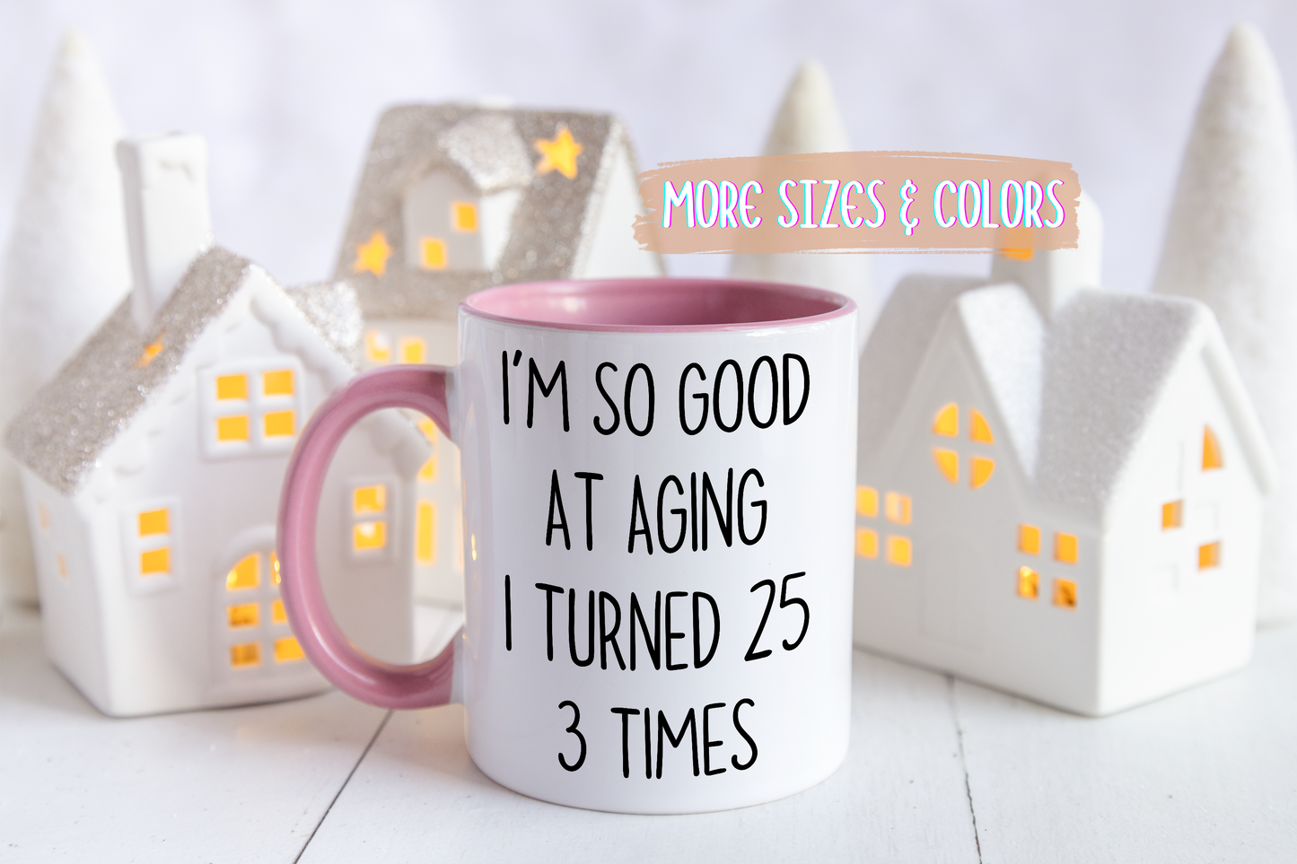 I’m So Good at Aging I Turned 25 Three Times Mug | Funny Birthday Gift | Custom Made Coffee Cup