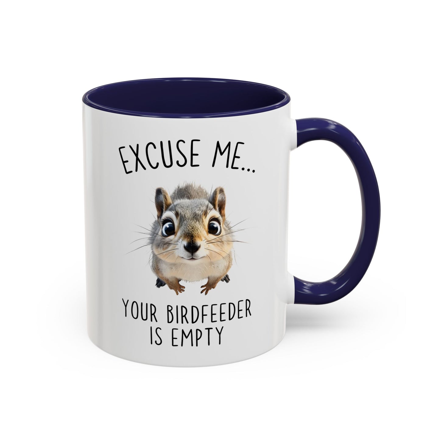 Excuse Me… Your Birdfeeder Is Empty Mug | Funny Squirrel Coffee Cup | Custom Made Gift for Animal & Nature Lovers