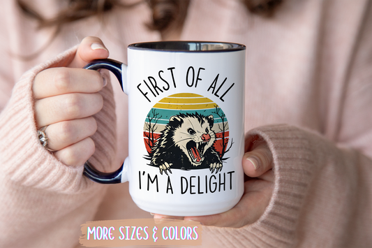 First of All I’m a Delight Mug | Funny Possum Mug | Custom Made Coffee Cup