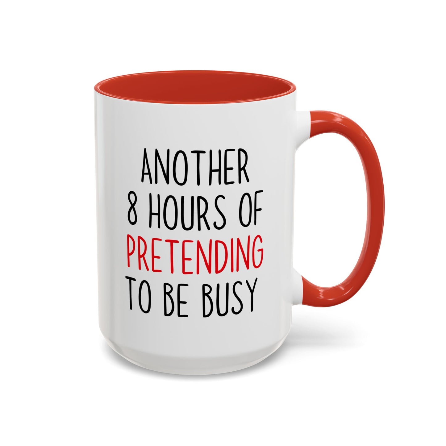Another 8 Hours Of Pretending To Be Busy Mug – Funny Office Coffee Mug | Sarcastic Coworker Gift