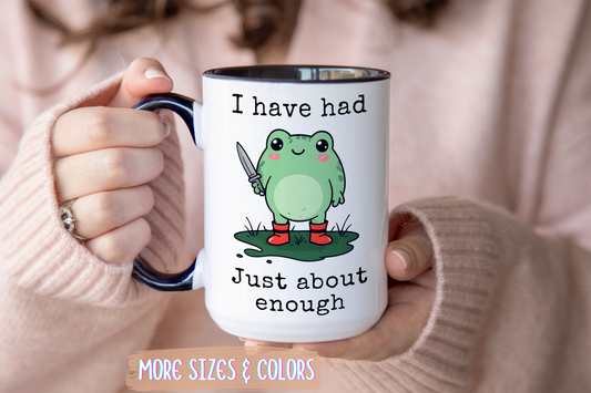I Have Had Just About Enough Mug | Funny Frog Mug | Custom Made Cute Coffee Cup