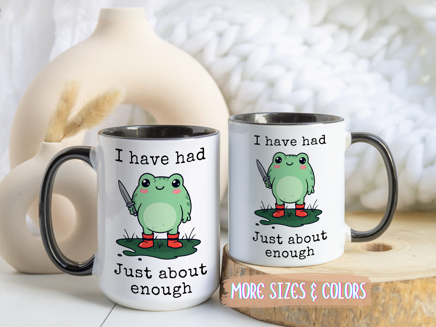 I Have Had Just About Enough Mug | Funny Frog Mug | Custom Made Cute Coffee Cup