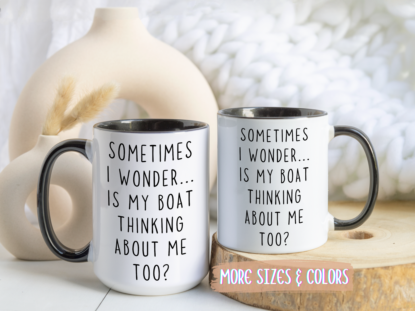 Sometimes I Wonder… Is My Boat Thinking About Me Too? Mug | Funny Boating Mug | Custom Made Lake Life Coffee Cup