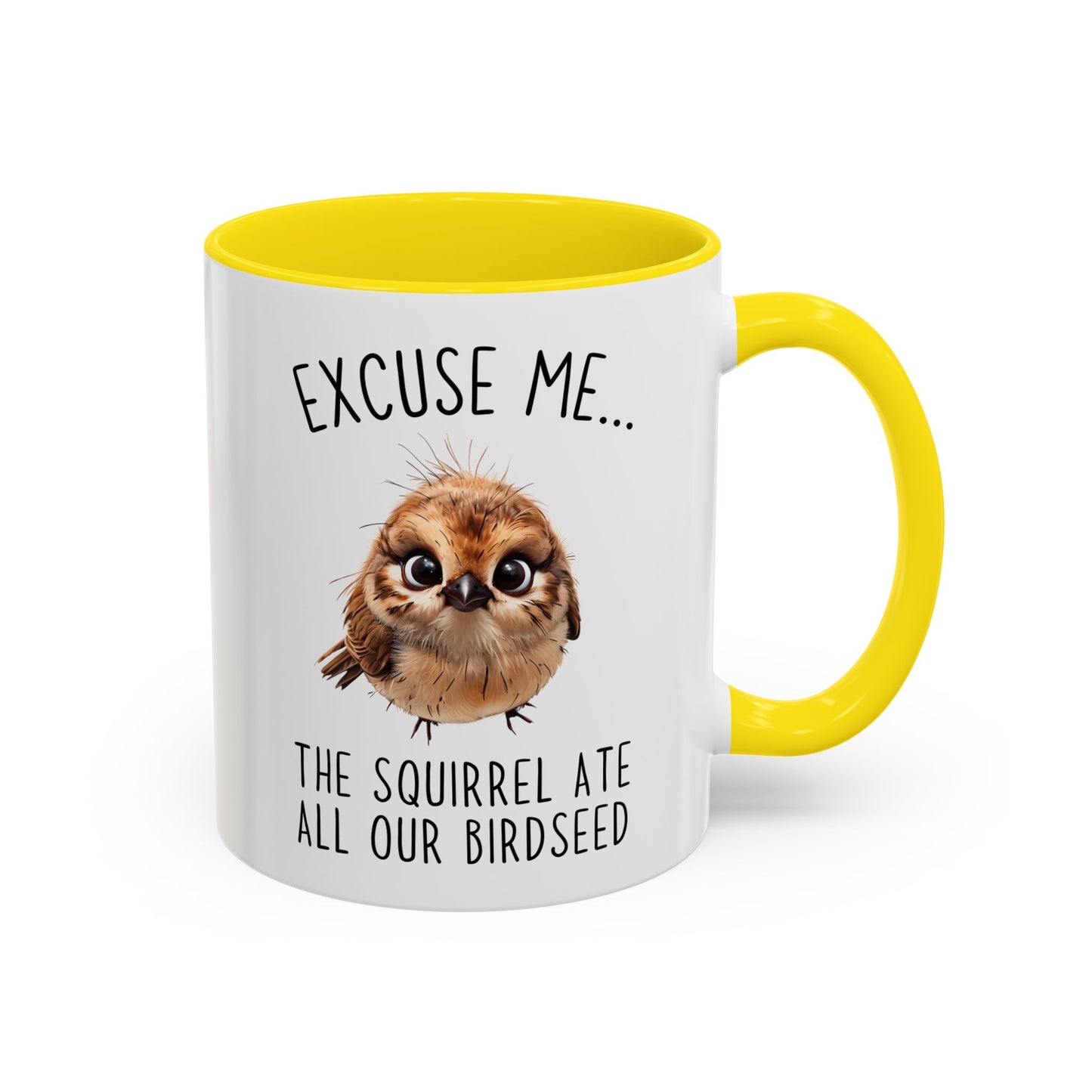 Excuse Me… The Squirrel Ate All Our Birdseed Mug | Funny Bird Coffee Cup | Custom Made Gift for Birdwatchers & Nature Lovers