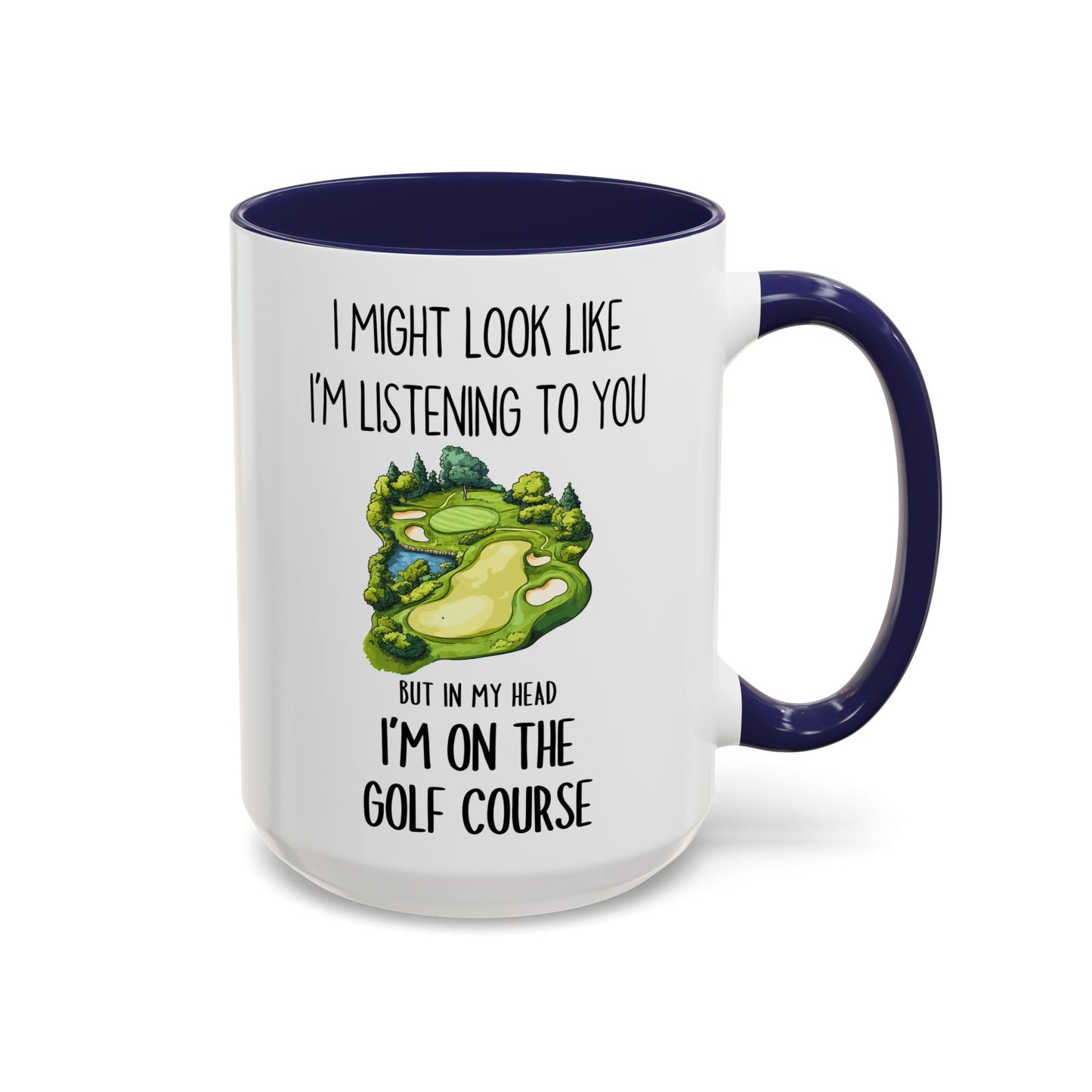 Funny Golf Mug – “I Might Look Like I’m Listening To You But In My Head I’m On The Golf Course” | Gift For Golfers, Coffee Cup For Golf Lovers