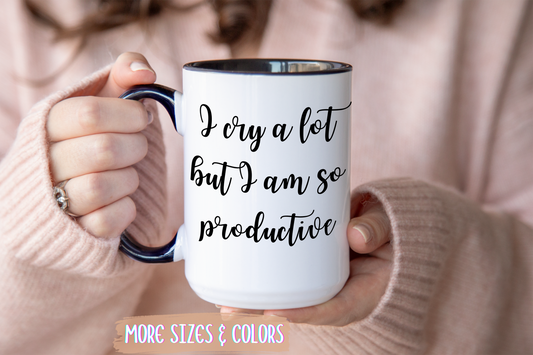 I Cry A Lot But I Am So Productive Mug | Funny Relatable Coffee Cup | Custom Made Mental Health Gift