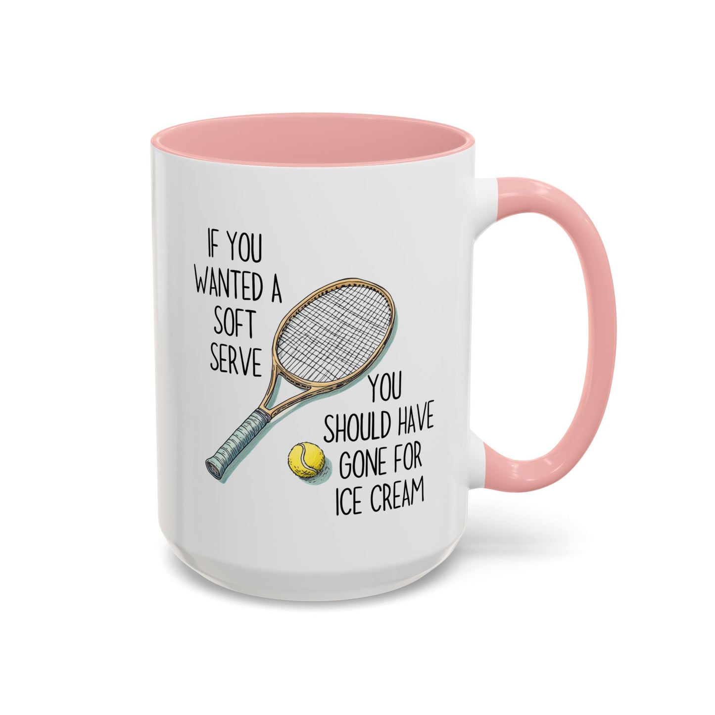 If You Wanted a Soft Serve Tennis Mug – Funny Tennis Player Coffee Cup – Custom Made Gift for Tennis Lovers