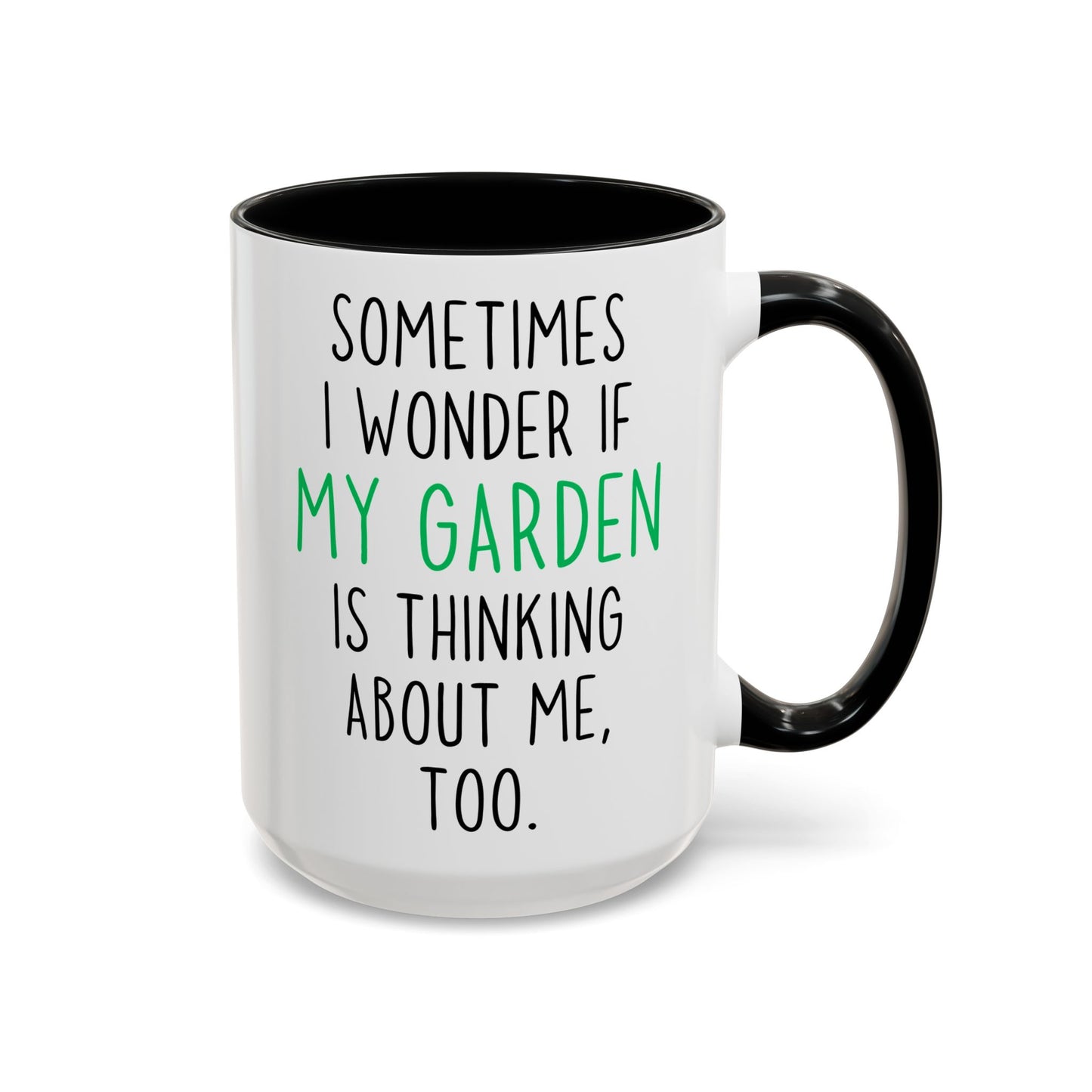 Funny Garden Mug | Sometimes I Wonder If My Garden Is Thinking About Me Too Custom Made Coffee Cup