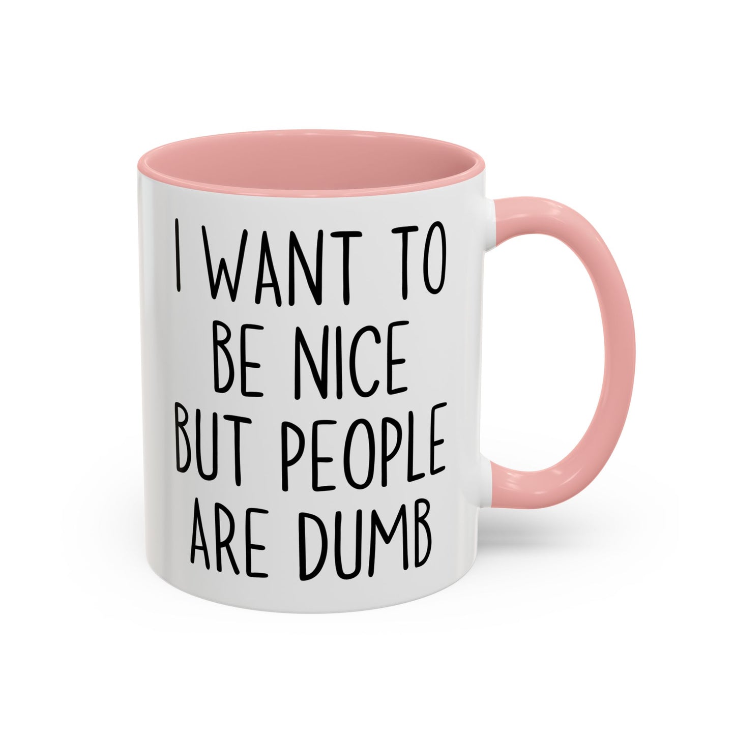I Want To Be Nice But People Are Dumb Mug – Funny Sarcastic Coffee Mug | Relatable Adult Humor Gift