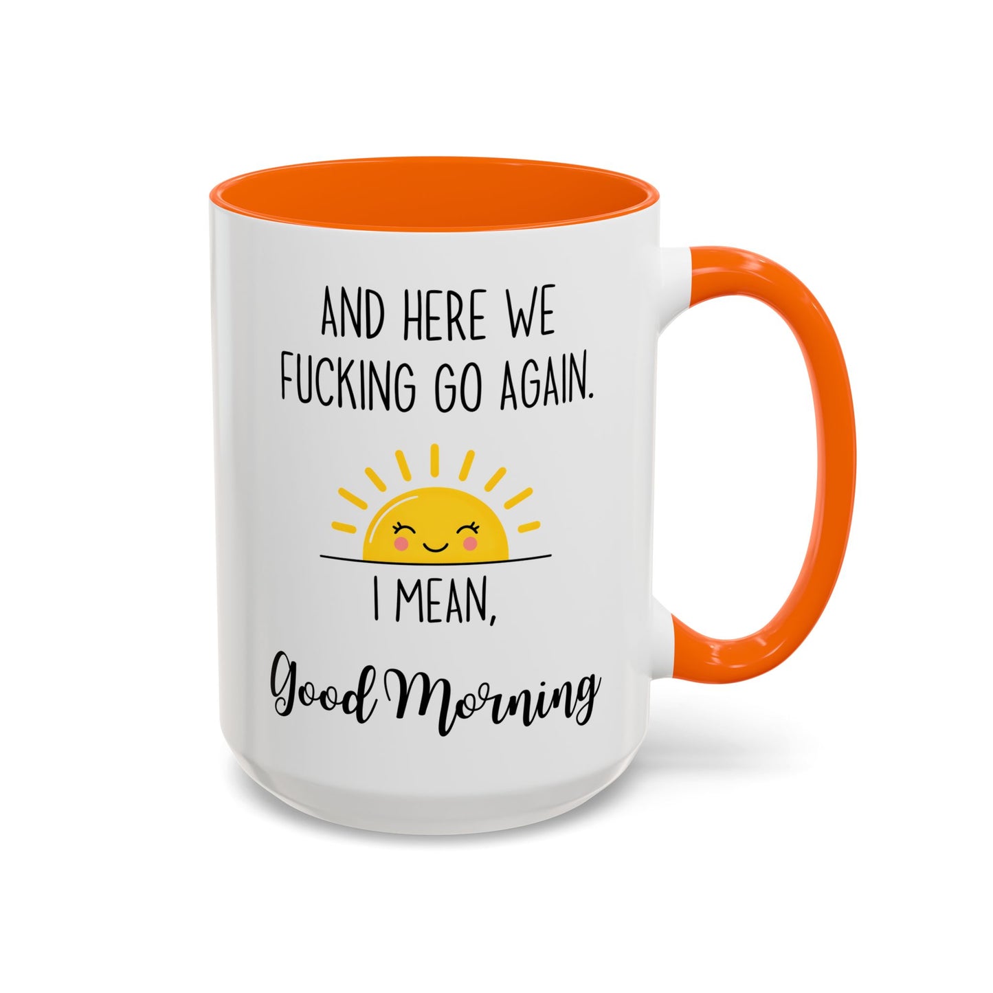 Funny Morning Mug – “And Here We Go Again... I Mean, Good Morning” | Sarcastic Coffee Cup, Adult Humor Gift, Office Mug