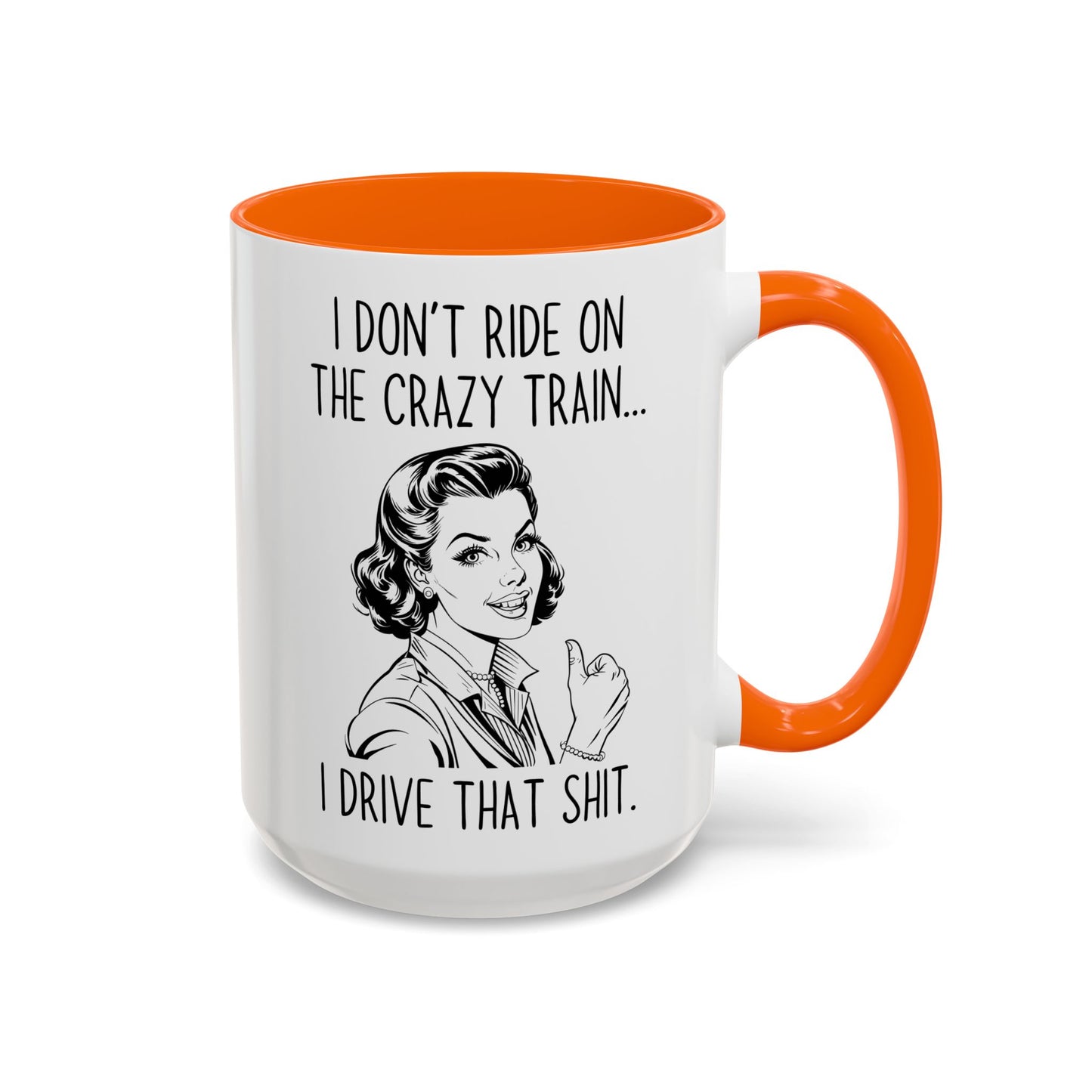 I Don’t Ride the Crazy Train, I Drive It Mug | Funny Coffee Cup | Custom Made Sassy Gift