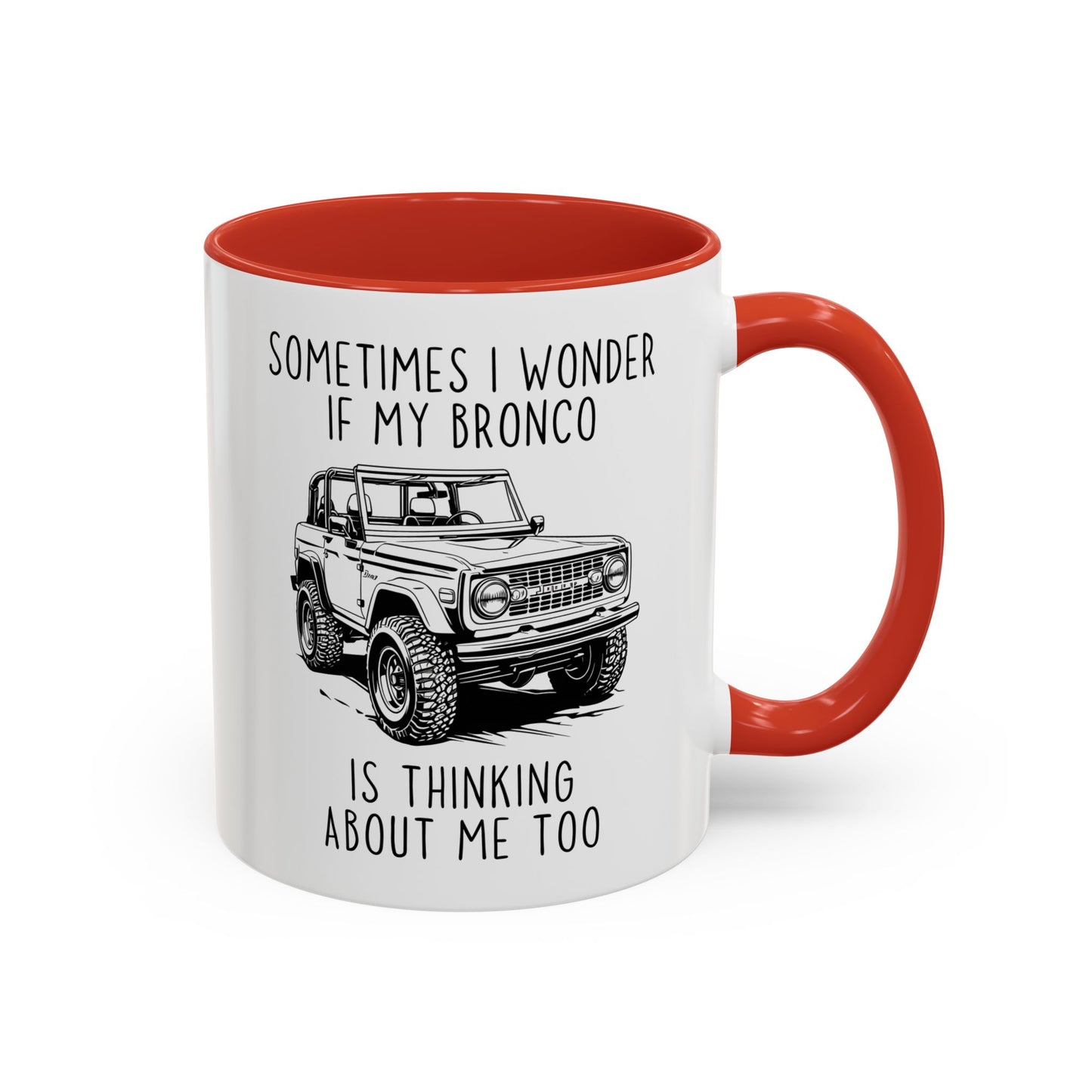 Sometimes I Wonder If My Bronco Is Thinking About Me Too Mug | Funny Off-Road Coffee Cup | Custom Made Gift for Bronco & Truck Lovers
