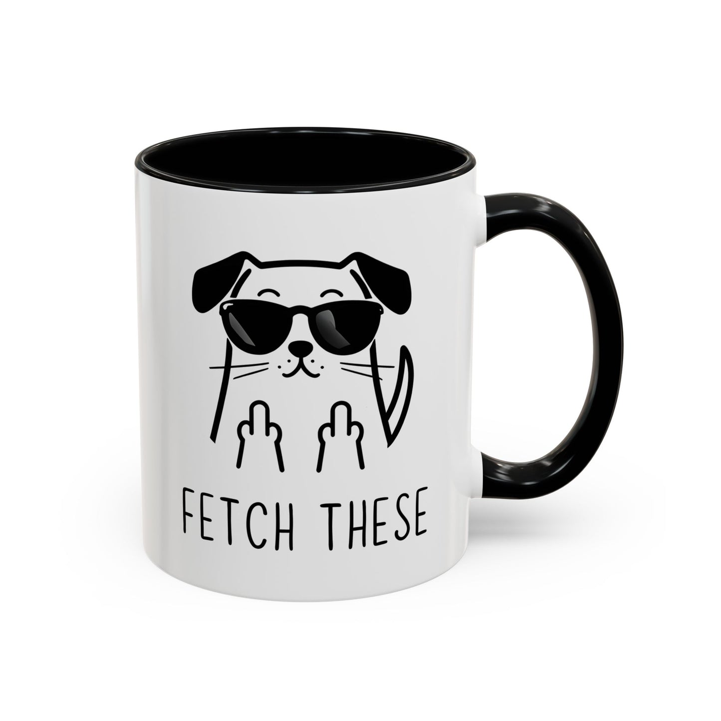 Fetch These Mug | Funny Dog Lover Coffee Cup | Custom Made Sarcastic Pet Gift