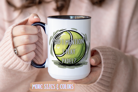 Did I Mention I Play Padel Mug | Funny Padel Tennis Mug | Custom Made Coffee Cup for Padel Players & Sports Lovers