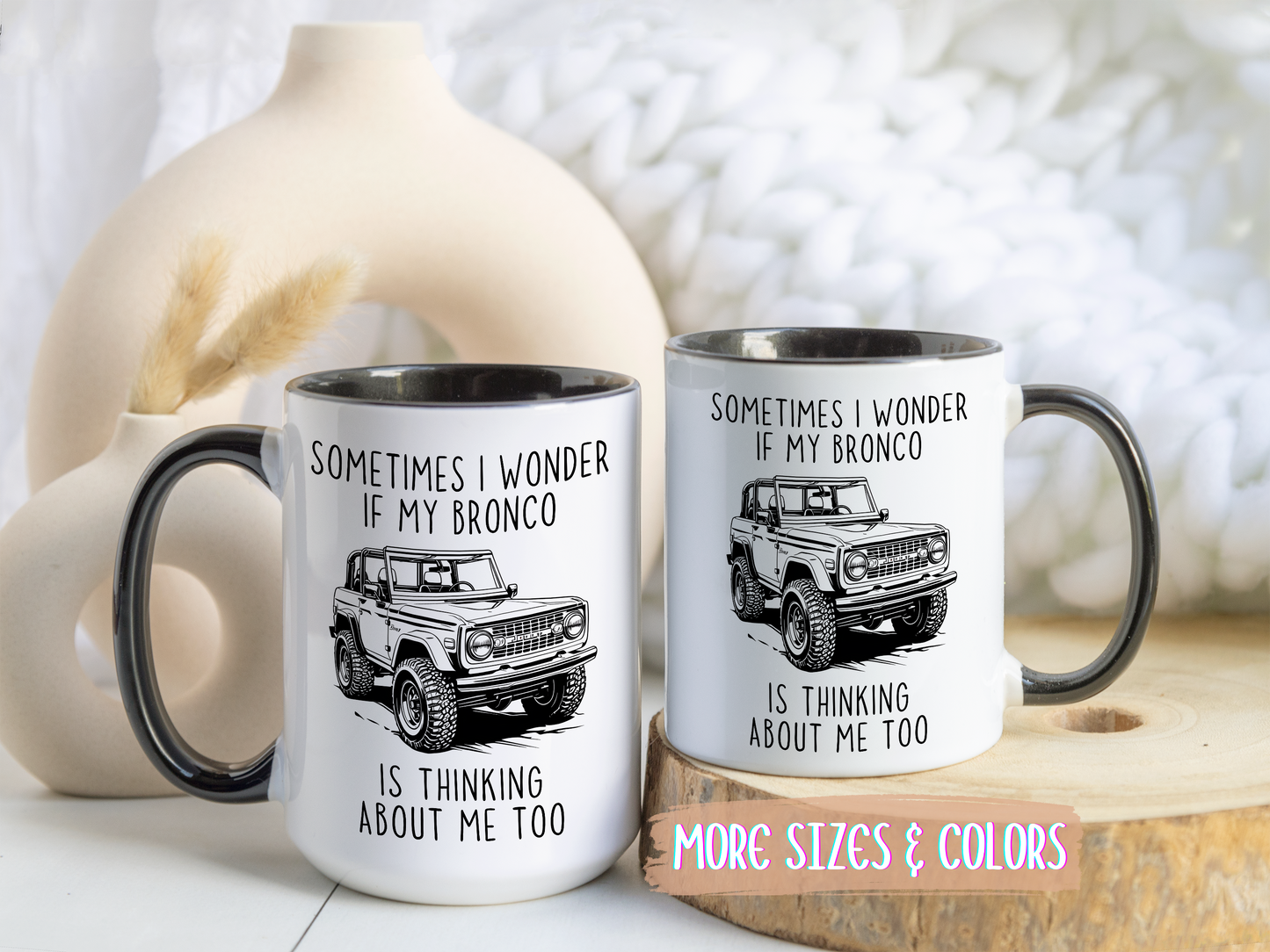 Sometimes I Wonder If My Bronco Is Thinking About Me Too Mug | Funny Off-Road Coffee Cup | Custom Made Gift for Bronco & Truck Lovers
