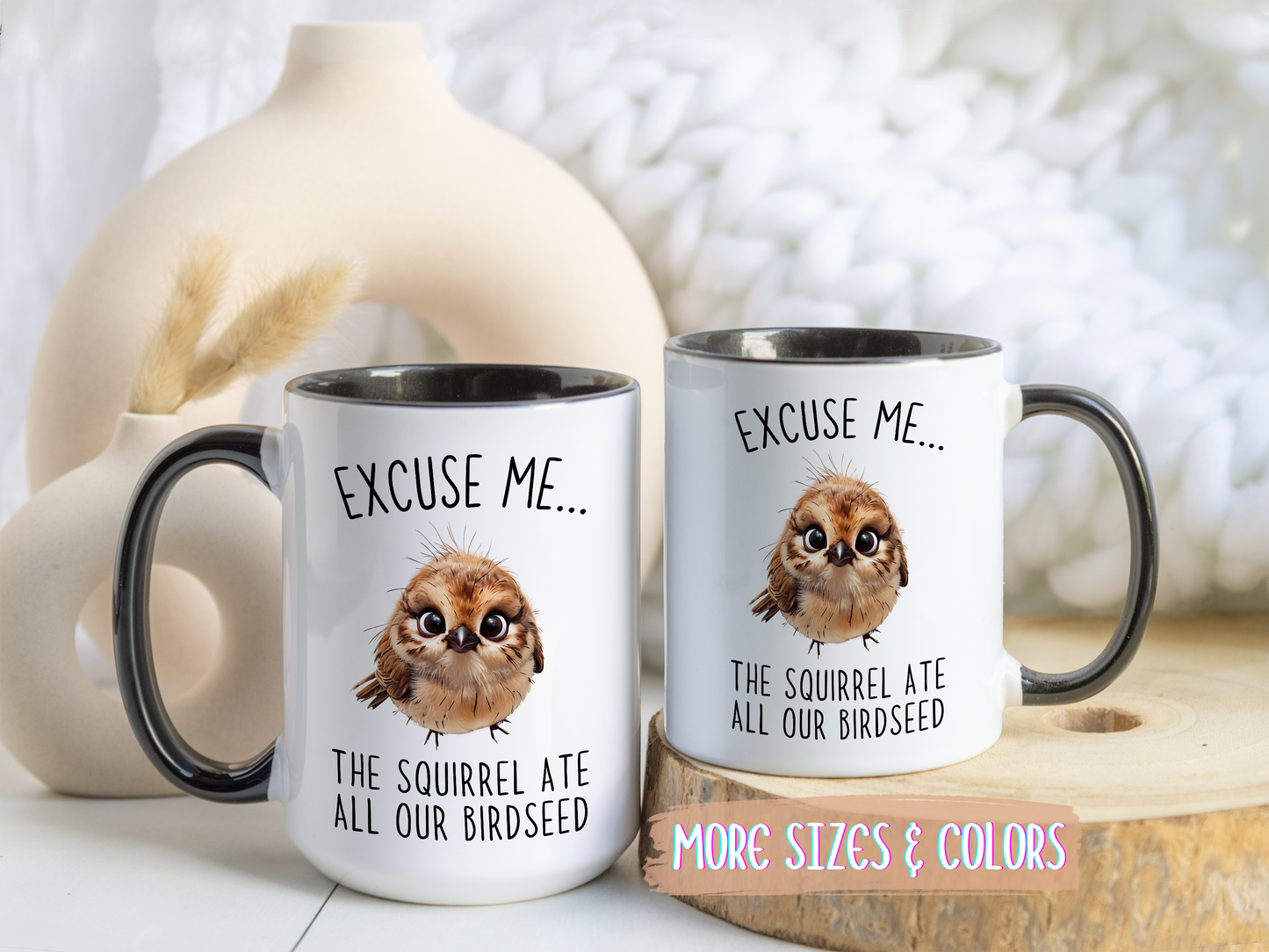 Excuse Me… The Squirrel Ate All Our Birdseed Mug | Funny Bird Coffee Cup | Custom Made Gift for Birdwatchers & Nature Lovers