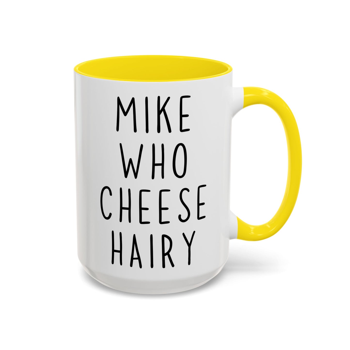 Mike Who Cheese Hairy Mug | Funny Phrase Mug | Custom Made Silly Wordplay Coffee Cup