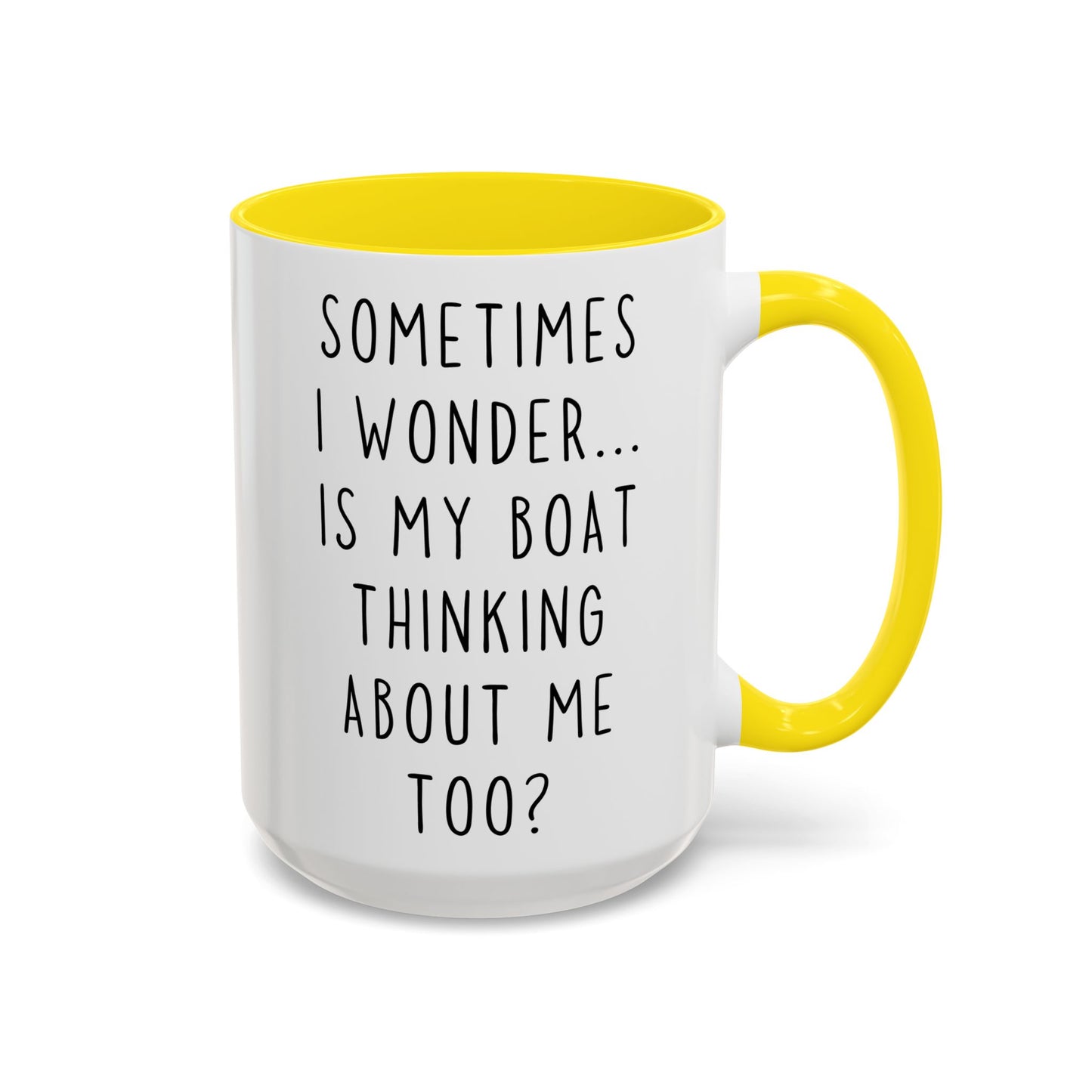 Sometimes I Wonder… Is My Boat Thinking About Me Too? Mug | Funny Boating Mug | Custom Made Lake Life Coffee Cup