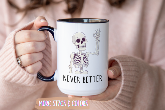 Never Better Skeleton Mug | Funny Halloween Coffee Cup | Custom Made Dark Humor Gift