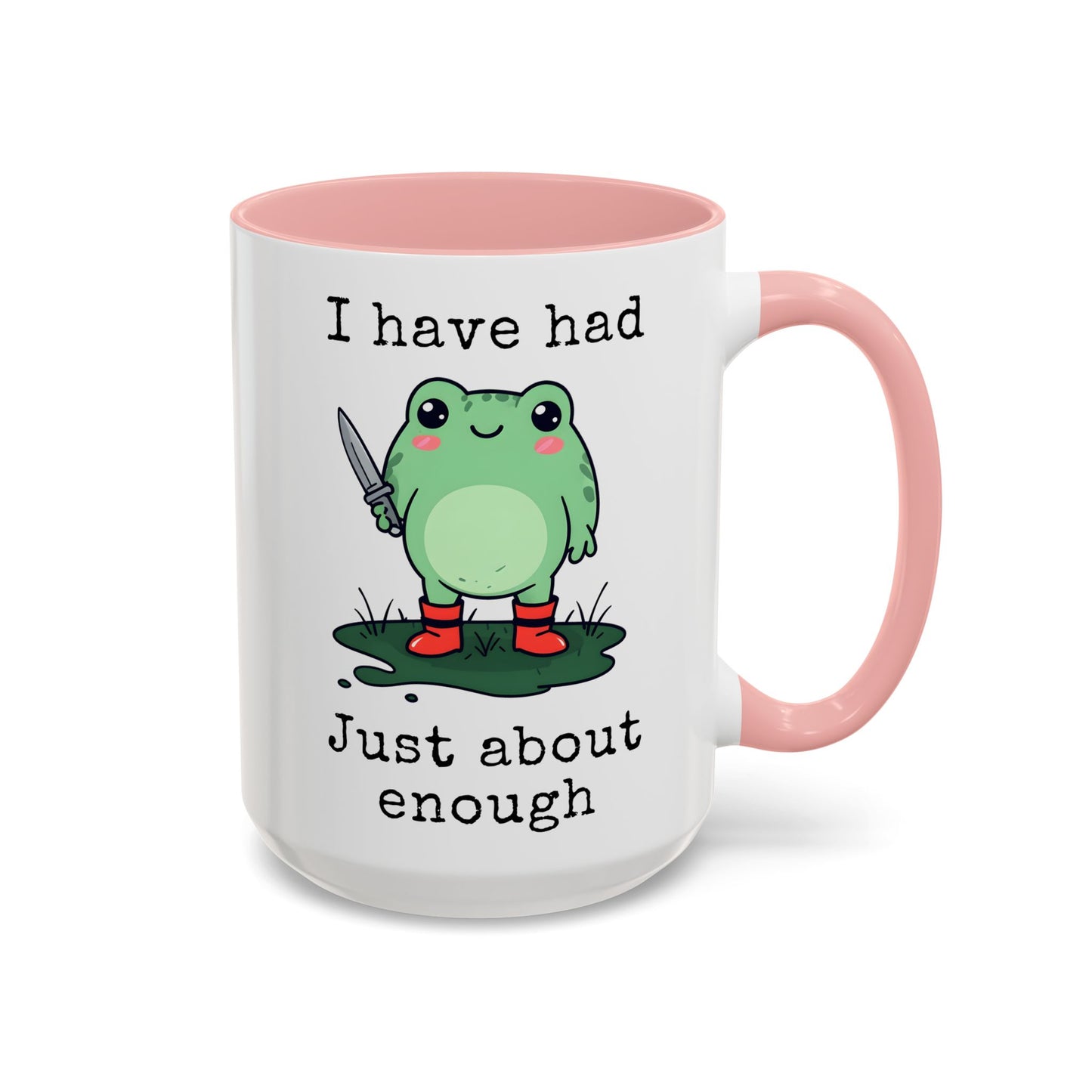 I Have Had Just About Enough Mug | Funny Frog Mug | Custom Made Cute Coffee Cup