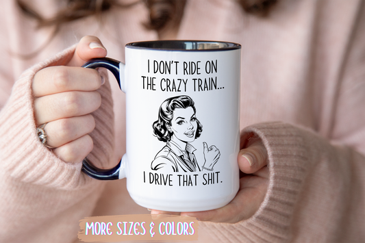 I Don’t Ride the Crazy Train, I Drive It Mug | Funny Coffee Cup | Custom Made Sassy Gift