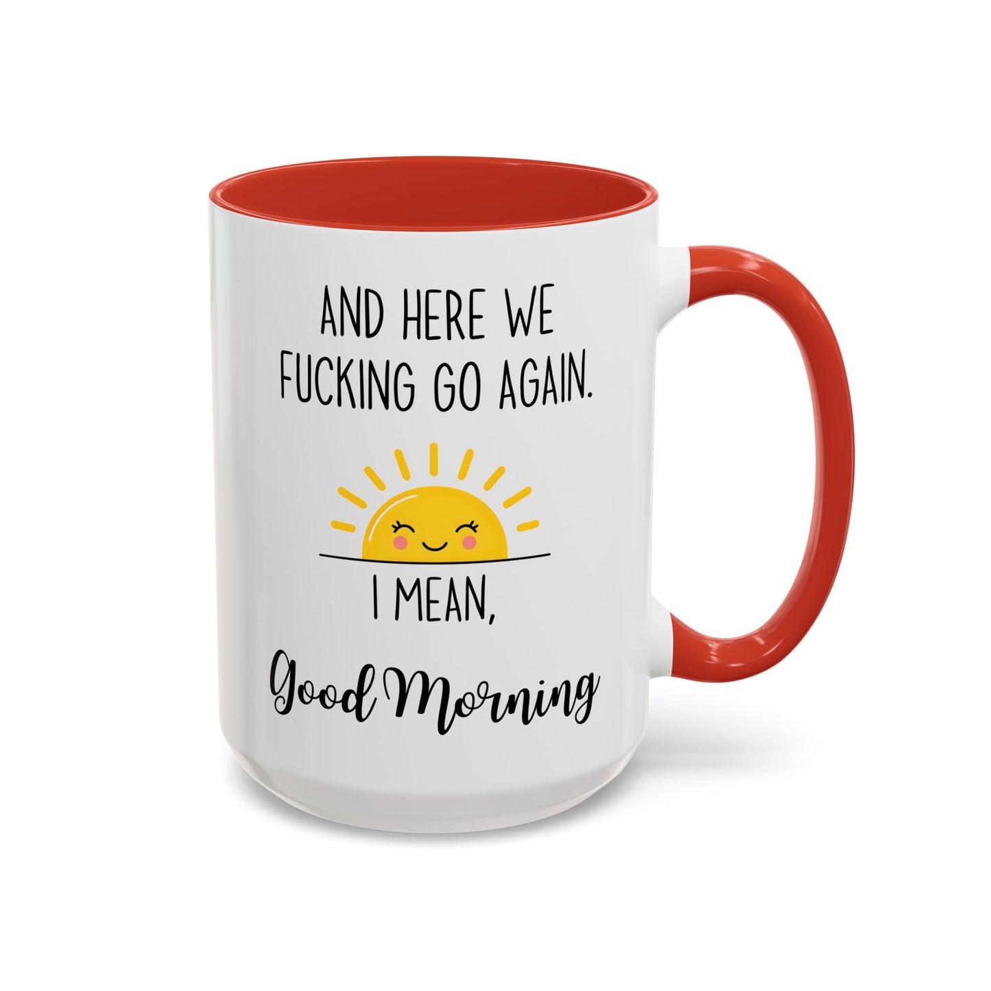 Funny Morning Mug – “And Here We Go Again... I Mean, Good Morning” | Sarcastic Coffee Cup, Adult Humor Gift, Office Mug