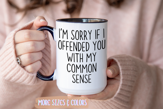 I’m Sorry If I Offended You With My Common Sense Mug | Funny Coffee Cup | Custom Made Sarcastic Gift