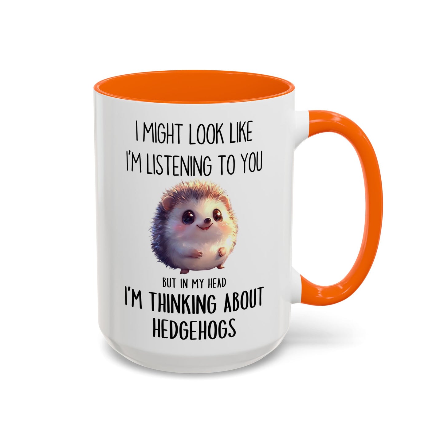 I Might Look Like I’m Listening to You But I’m Thinking About Hedgehogs Mug – Cute Funny Animal Lover Gift | Custom Made Coffee Cup