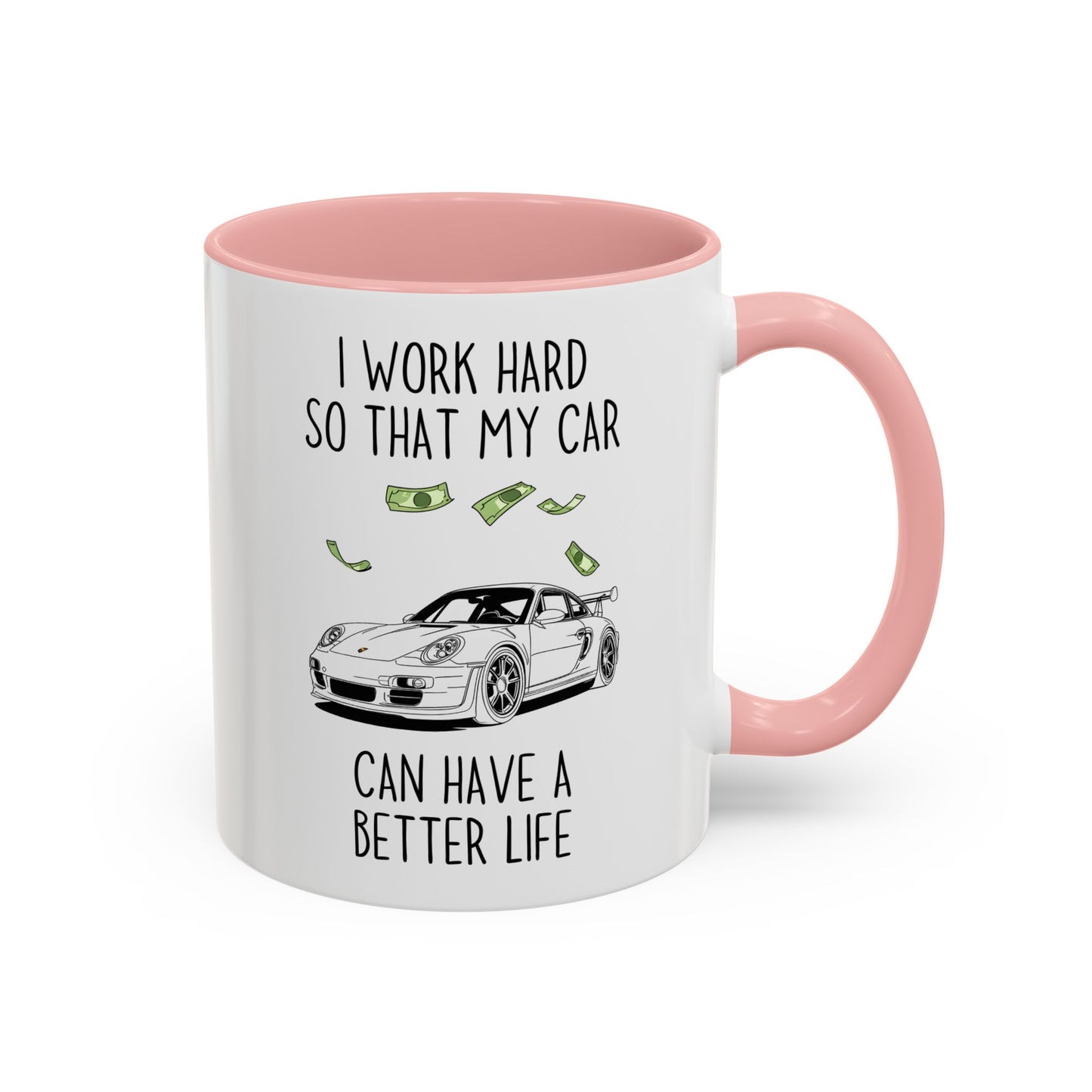 I Work Hard So That My Car Can Have a Better Life Mug | Funny Car Lover Gift | Custom Made Auto Enthusiast Coffee Cup