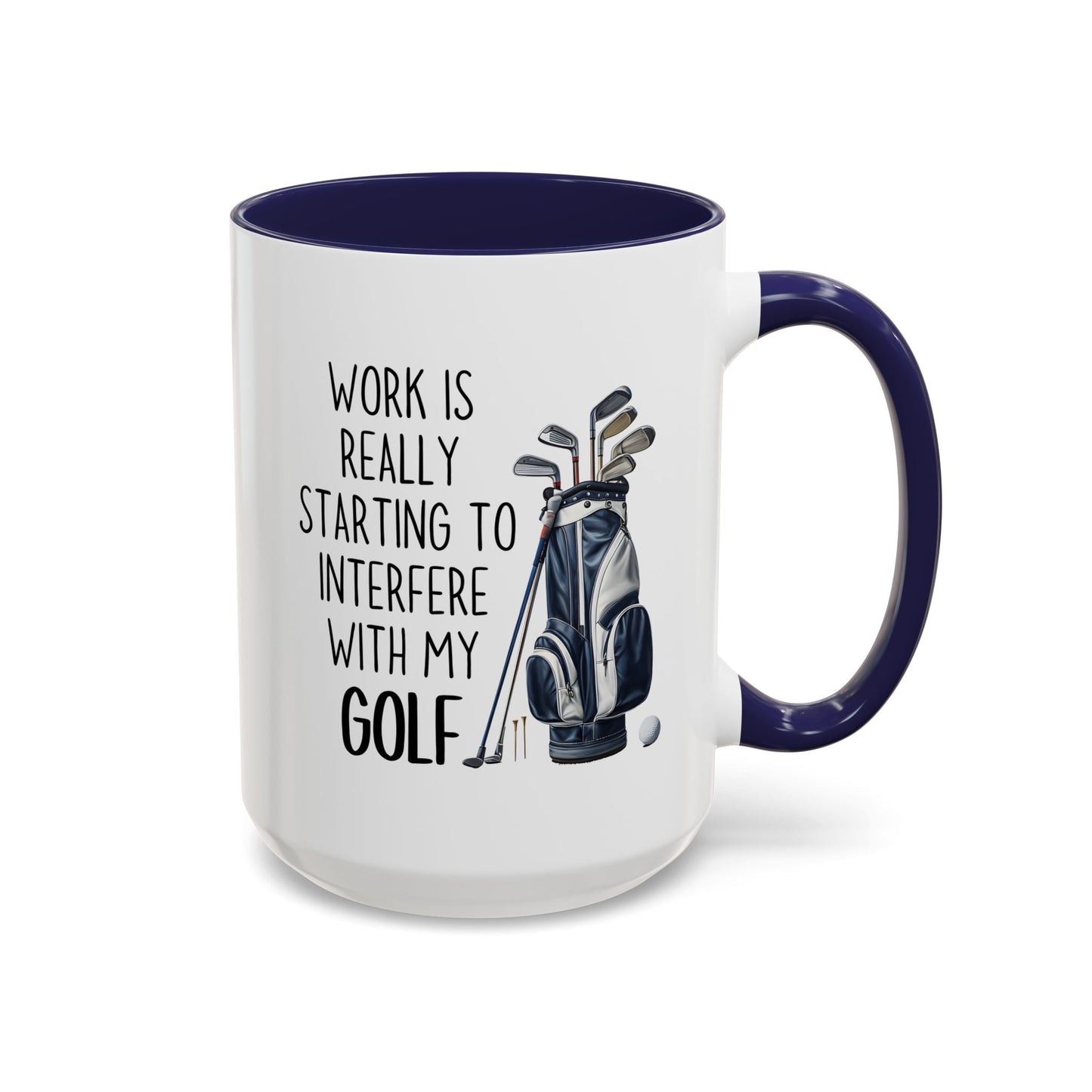 Work Is Really Starting To Interfere With My Golf Mug | Funny Custom Made Coffee Cup for Golf Lovers